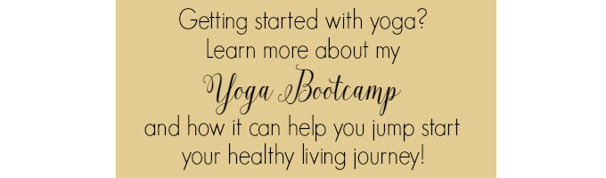 Learn more about my yoga bootcamp and how it can help you jumpstart your healthy living journey!