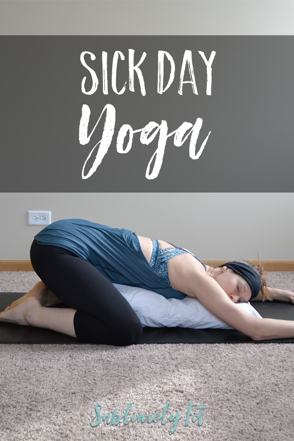Sick day yoga: easy poses to hep you rest and recover when you're not feeling well.