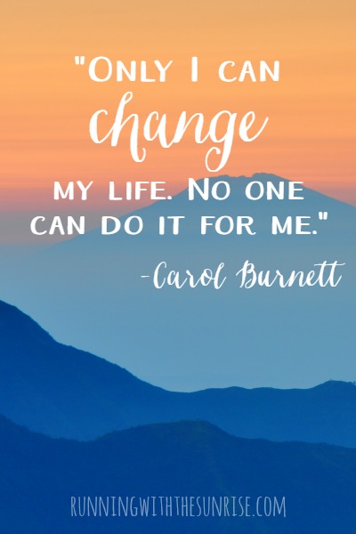 Motivational quote: "Only I can change my life. No one can do it for me." -Carol Burnett