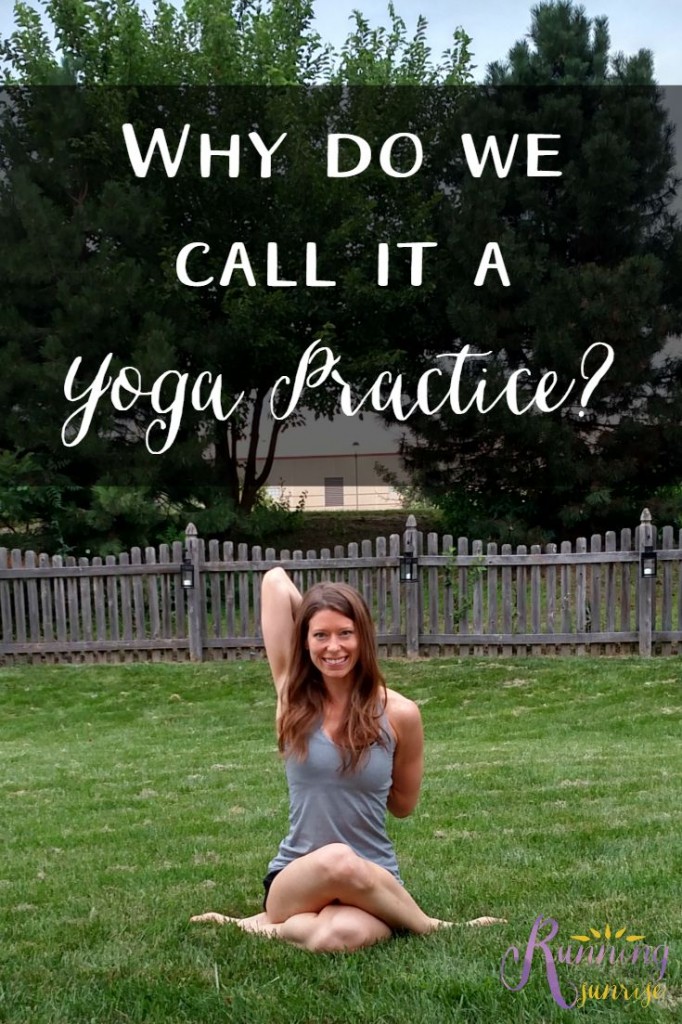 What do we mean by "yoga practice"? Why do yoga teachers make the distinction between doing yoga and practicing yoga?