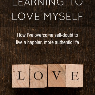 Learning to Love Myself: How I've overcome self-doubt to live a happier, more authentic life.