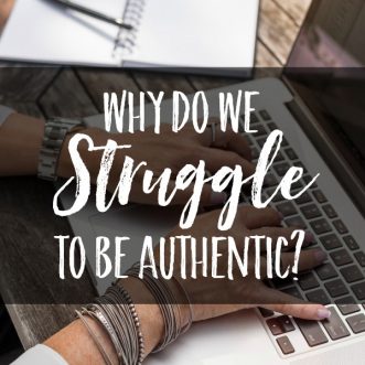 Why do we struggle to be authentic?