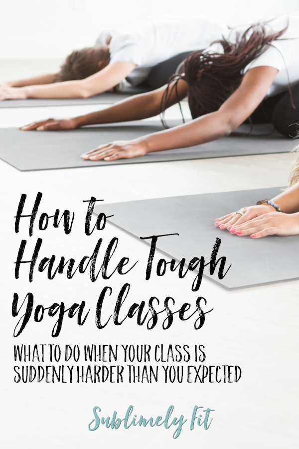 How to handle tough yoga classes: what to do when your class is suddenly harder than you expected.